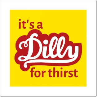 It's a Dilly for Thirst Posters and Art